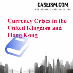 Currency Crises in the United Kingdom and Hong Kong Case Solution Currency Crises in the United Kingdom and Hong Kong Case Solution